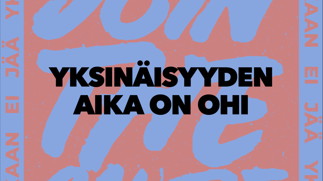 Kampanjan tunnuslause: Yksinäisyyden aika on ohi. Taustalla englanninkielinen teksti "Join the cause".