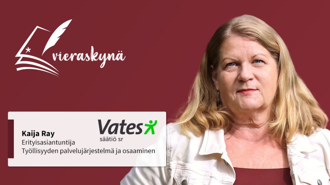 Vieraskynä artikkelin kuvituskuva, jossa Kaija Räy ja tekstit "Kaija Räy, erityisasiantuntija, Työllisyyden palvelujärjestelmä ja osaaminen" ja Vates säätiön logo.