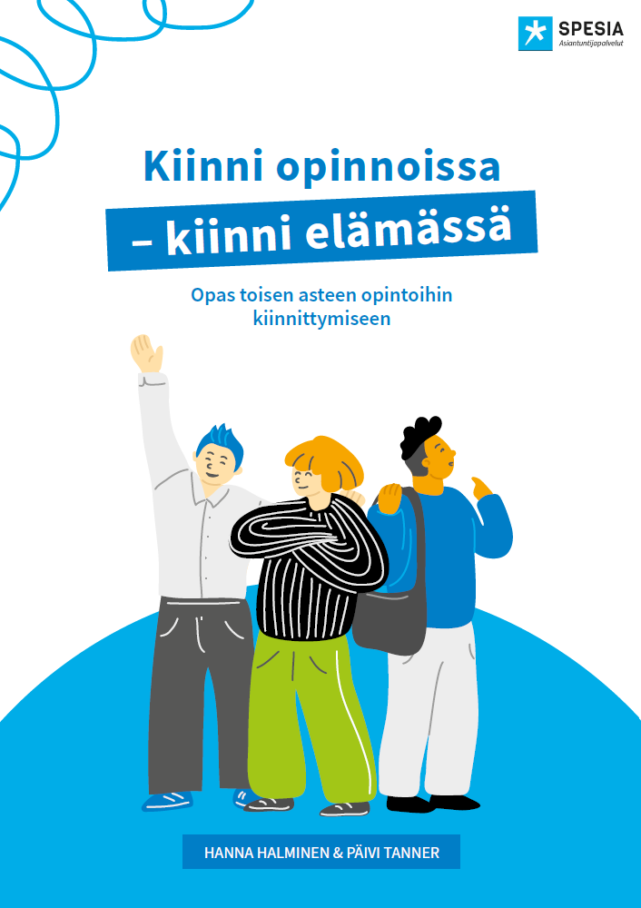 Kiinni opinnoissa, kiinni elämässä, Opas toisen asteen opintoihin kiinnittymiseen. Hanna Halminen & Päivi Tanner. Lisäksi Spesia Asiantuntijapalvelujen logo ja piirroskuva kolmesta henkilöstä. 
