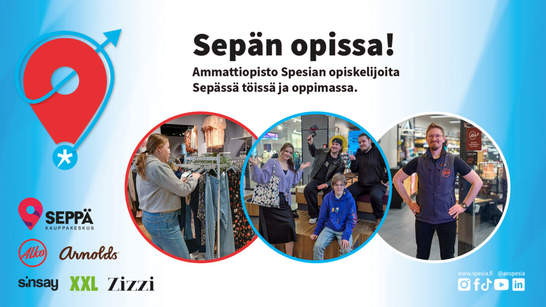 Graafinen mainos, jossa teksti “Sepän opissa! Ammattiopisto Spesian opiskelijoita Sepässä töissä ja oppimassa”. Kuvassa kolme pyöreää valokuvaa: opiskelija työskentelee vaateliikkeessä, ryhmä opiskelijoita istuu kauppakeskuksessa ja yksi henkilö seisoo työvaatteissa myymälässä. Taustalla liikemerkki ja yhteistyökumppaneiden logot (Seppä, Alko, Arnolds, Sinsay, XXL, Zizzi).